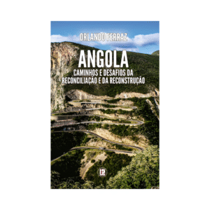 ANGOLA: CAMINHOS E DESAFIOS DA RECONCILIAÇÃO E DA RECONSTRUÇÃO
