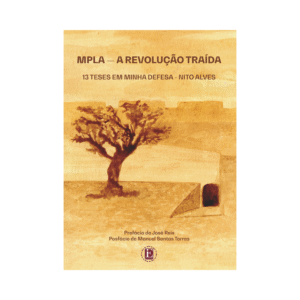 MPLA - A REVOLUÇÃO TRAÍDA: 13 TESES EM MINHA DEFESA
